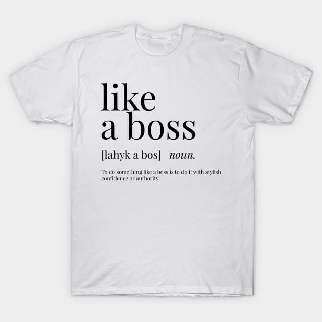 Like a Boss Definition T-Shirt by definingprints